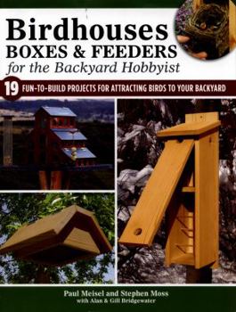 Paperback Birdhouses, Boxes & Feeders for the Backyard Hobbyist: 19 Fun-To-Build Projects for Attracting Birds to Your Backyard Book