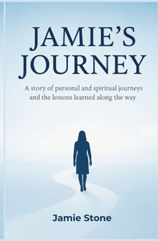 Paperback Jamie's Journey: a story of personal and spiritual journeys and the lessons learned along the way Book