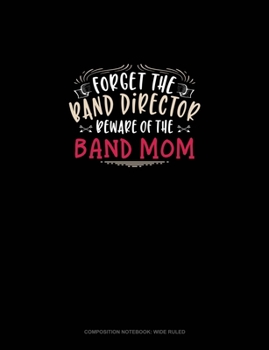 Paperback Forget The Band Director Beware Of The Band Mom: Composition Notebook: Wide Ruled Book