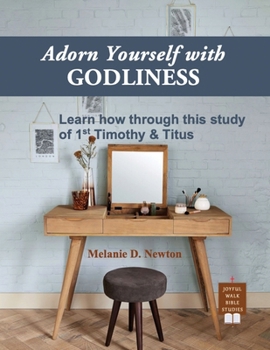 Paperback Adorn Yourself with Godliness: Learn how through this study of 1st Timothy & Titus Book