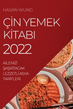 Paperback Ç&#304;n Yemek K&#304;tabi 2022: A&#304;len&#304;z&#304; &#350;a&#350;irtacak Lezzetl&#304; Asya Tar&#304;fler&#304; [Turkish] Book