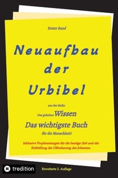 Hardcover 2. Auflage 1. Band von Neuaufbau der Urbibel: Das geheime Wissen - Das wichtigste Buch für die Menschheit! [German] Book