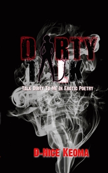 Paperback Dirty Talk: Talk Dirty To Me In Erotic Poetry Book