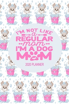 2020 Dog Planner - Dog Mom Not A Regular Mom: 2020 Dog Themed Planner For Women Puppy and Canine Enthusiasts - Month At A Glance Calendar - Contacts Pages
