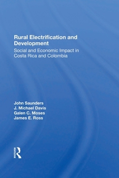 Paperback Rural Electrification And Development: Social And Economic Impact In Costa Rica And Colombia Book