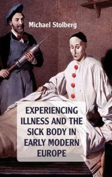 Hardcover Experiencing Illness and the Sick Body in Early Modern Europe Book