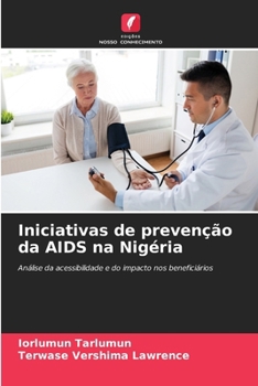 Iniciativas de prevenção da AIDS na Nigéria: Análise da acessibilidade e do impacto nos beneficiários (Portuguese Edition)
