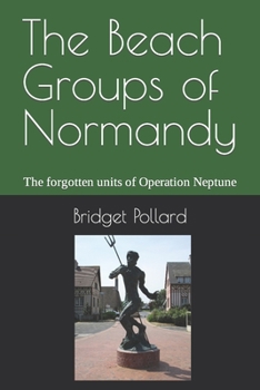 Paperback The Beach Groups of Normandy: The forgotten units of Operation Neptune Book