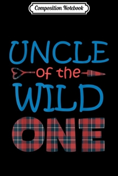 Paperback Composition Notebook: UNCLE of the Wild One Plaid Lumberjack 1st Birthday Gift Journal/Notebook Blank Lined Ruled 6x9 100 Pages Book