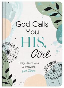 Hardcover God Calls You His, Girl: Daily Devotions and Prayers for Teens Book