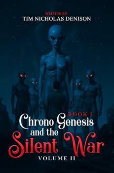 Chrono Genesis And The Silent War: BOOK 1 - VOLUME II
