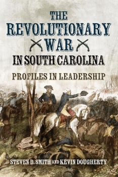 Hardcover The Revolutionary War in South Carolina: Profiles in Leadership Book