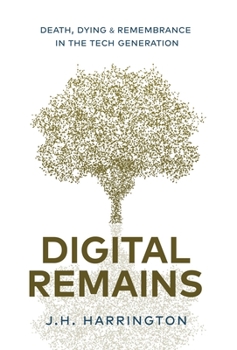 Hardcover Digital Remains: Death, Dying & Remembrance in the Tech Generation Book