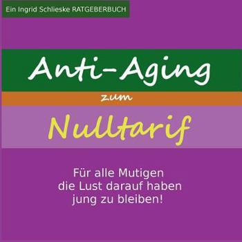 Paperback Anti Aging zum Nulltarif: Für alle Mutigen, die Lust darauf haben jung zu bleiben! [German] Book
