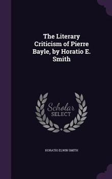 The Literary Criticism of Pierre Bayle, by Horatio E. Smith
