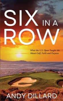 Paperback Six in a Row: What the U.S. Open Taught Me About Golf, Faith and Purpose Book