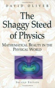 Hardcover The Shaggy Steed of Physics: Mathematical Beauty in the Physical World Book
