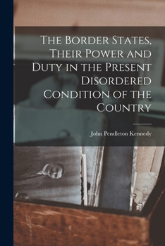 Paperback The Border States, Their Power and Duty in the Present Disordered Condition of the Country Book