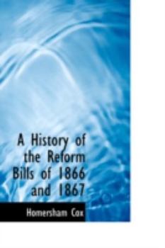 Paperback A History of the Reform Bills of 1866 and 1867 Book
