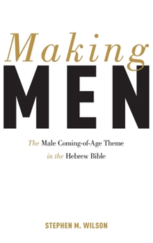 Hardcover Making Men: The Male Coming-Of-Age Theme in the Hebrew Bible Book