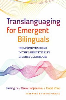 Paperback Translanguaging for Emergent Bilinguals: Inclusive Teaching in the Linguistically Diverse Classroom Book