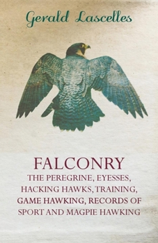 Paperback Falconry - The Peregrine, Eyesses, Hacking Hawks, Training, Game Hawking, Records of Sport and Magpie Hawking Book