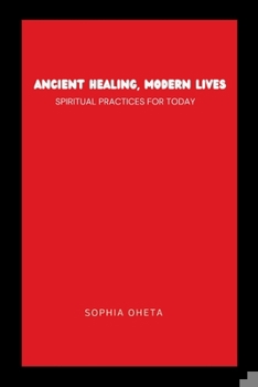 Paperback Ancient Healing, Modern Lives: Spiritual Practices for Today Book