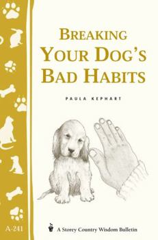 Breaking Your Dog's Bad Habits (Storey Country Wisdom Bulletin, a-241)