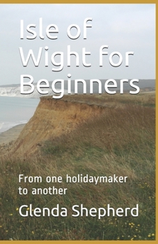 Paperback Isle of Wight for Beginners: From one holidaymaker to another Book