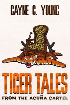Tiger Tales from the Acuña Cartel: A Jett Turner Misadventure: Book #1