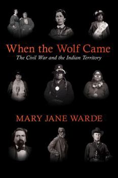 When the Wolf Came: The Civil War and the Indian Territory - Book  of the Civil War in the West