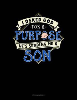 Paperback I Asked God For A Purpose He's Sending Me A Son: 5 Column Ledger Book