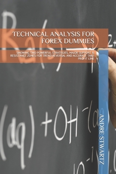 Paperback Technical Analysis for Forex Dummies: Showing Two Powerful Strategies, Major Support & Resistance Zones for Trend Reversal and Accurate Take Profit Li Book