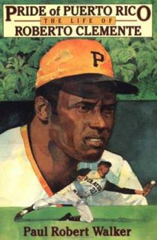 Pride of Puerto Rico: The Life of Roberto Clemente