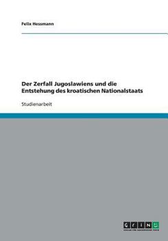 Paperback Der Zerfall Jugoslawiens und die Entstehung des kroatischen Nationalstaats [German] Book