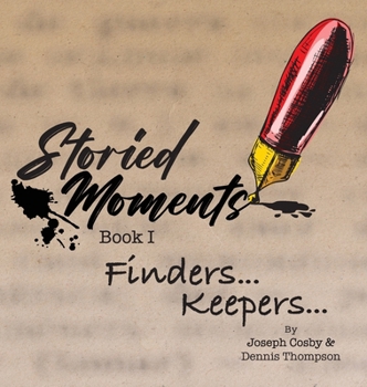 Storied Moments: Book I Finders ... Keepers ...