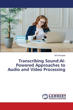 Transcribing Sound: AI-Powered Approaches to Audio and Video Processing