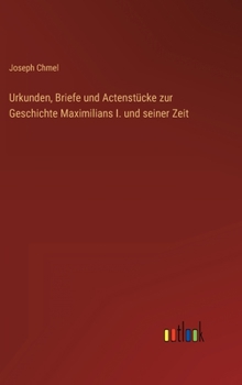 Hardcover Urkunden, Briefe und Actenstücke zur Geschichte Maximilians I. und seiner Zeit [German] Book