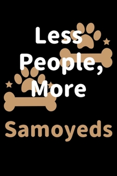 Paperback Less People, More Samoyeds: Journal (Diary, Notebook) Funny Dog Owners Gift for Samoyed Lovers Book