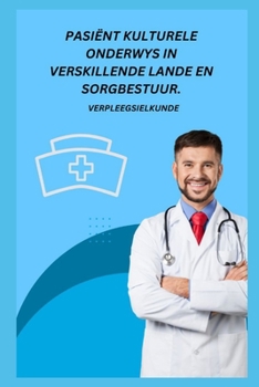 PASIËNT KULTURELE ONDERWYS IN VERSKILLENDE LANDE EN SORGBESTUUR.: VERPLEEGSIELKUNDE