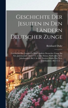 Hardcover Geschichte Der Jesuiten in Den Ländern Deutscher Zunge: Geschichte Der Jesuiten in Den Ländern Deutscher Zunge Im Xvi. Jahrhundert.-Bd.2. 1-2. in Der [German] Book