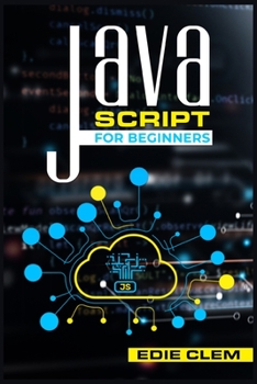 Paperback JavaScript for Beginners: Learn Javascript Language Quickly And Easily With This Comprehensive Guide. Tips and Tricks for Coding and Programming Book