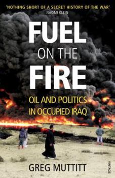 Paperback Fuel on the Fire: Oil and Politics in Occupied Iraq Book
