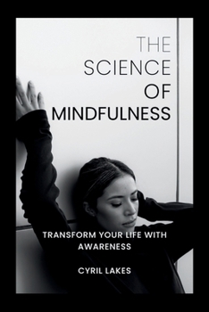 The Science of Mindfulness: Transform Your Life with Awareness