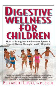 Paperback Digestive Wellness for Children: How to Stengthen the Immune System & Prevent Disease Through Healthy Digestion Book