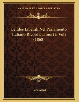 Paperback Le Idee Liberali Nel Parlamento Italiano Ricordi, Timori E Voti (1868) [Italian] Book