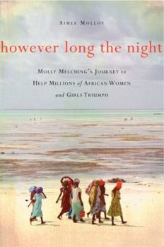 Hardcover However Long the Night: Molly Melching's Journey to Help Millions of African Women and Girls Triumph Book