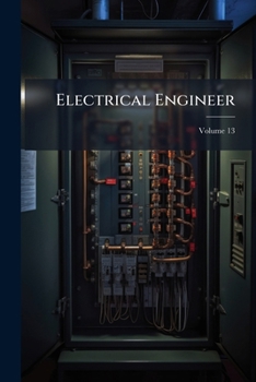 Paperback Electrical Engineer: An Illustrated Record And Review Of Electrical Progress; Volume 13 Book