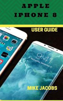 Paperback Apple iPhone 8 User Guide: Learning the Basics/Phone Guide/User tips Book