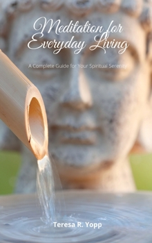Hardcover Meditation for Everyday Living: A Complete Guide for your Spiritual Serenity Book